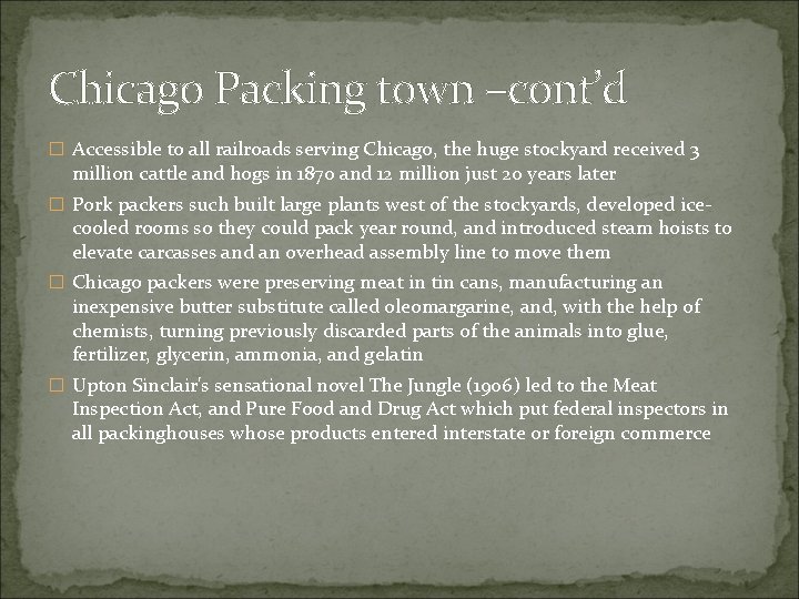 Chicago Packing town –cont’d � Accessible to all railroads serving Chicago, the huge stockyard