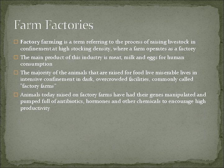 Farm Factories � Factory farming is a term referring to the process of raising