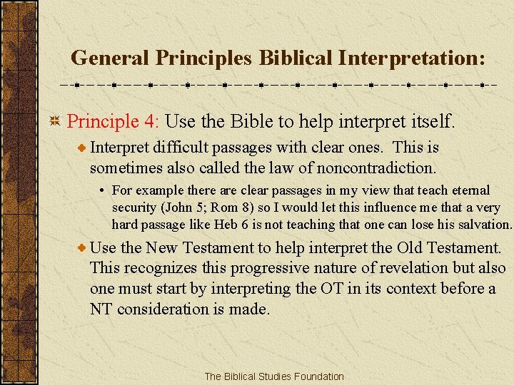 General Principles Biblical Interpretation: Principle 4: Use the Bible to help interpret itself. Interpret