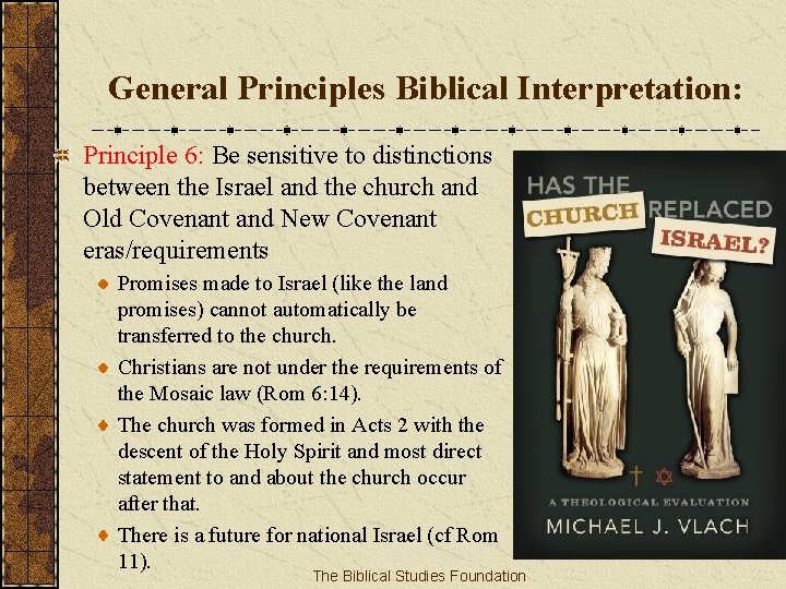 General Principles Biblical Interpretation: Principle 6: Be sensitive to distinctions between the Israel and