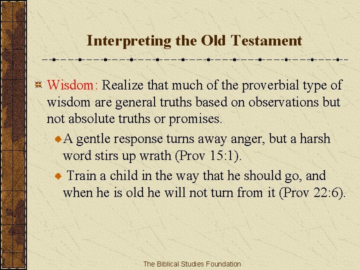 Interpreting the Old Testament Wisdom: Realize that much of the proverbial type of wisdom