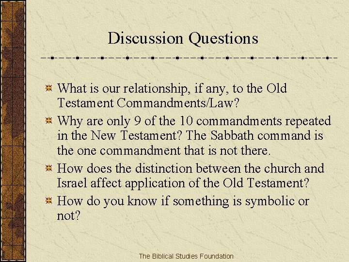 Discussion Questions What is our relationship, if any, to the Old Testament Commandments/Law? Why