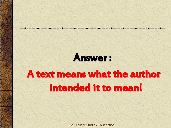 Answer : A text means what the author intended it to mean! The Biblical
