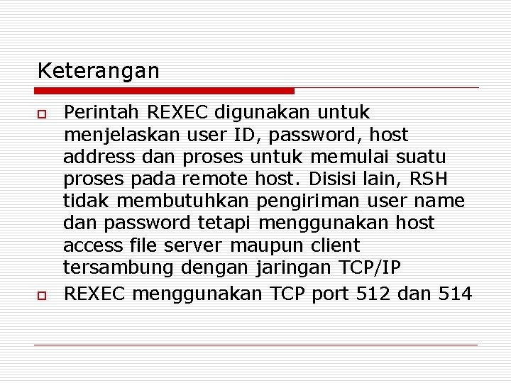 Keterangan o o Perintah REXEC digunakan untuk menjelaskan user ID, password, host address dan