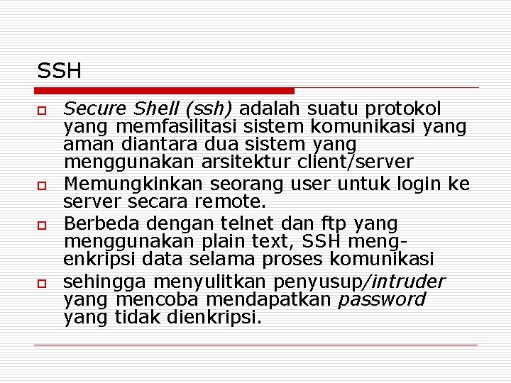 SSH o o Secure Shell (ssh) adalah suatu protokol yang memfasilitasi sistem komunikasi yang