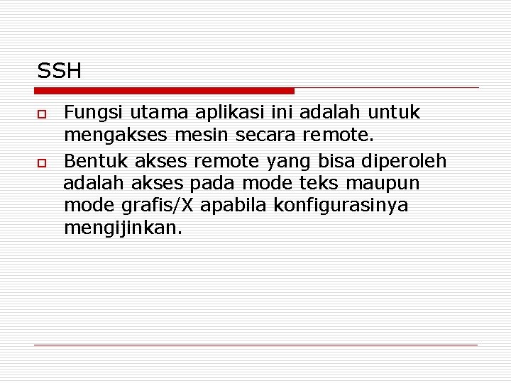 SSH o o Fungsi utama aplikasi ini adalah untuk mengakses mesin secara remote. Bentuk