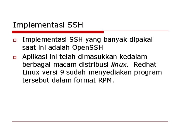 Implementasi SSH o o Implementasi SSH yang banyak dipakai saat ini adalah Open. SSH