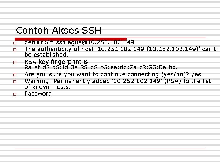 Contoh Akses SSH o o o debian: /# ssh agus@10. 252. 102. 149 The