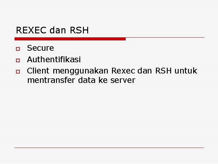 REXEC dan RSH o o o Secure Authentifikasi Client menggunakan Rexec dan RSH untuk