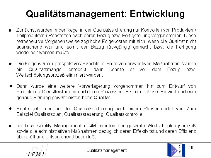 Qualitätsmanagement: Entwicklung Zunächst wurden in der Regel in der Qualitätssicherung nur Kontrollen von Produkten