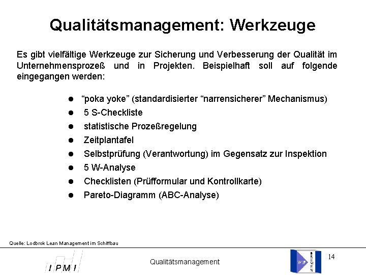 Qualitätsmanagement: Werkzeuge Es gibt vielfältige Werkzeuge zur Sicherung und Verbesserung der Qualität im Unternehmensprozeß