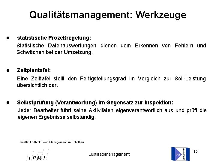 Qualitätsmanagement: Werkzeuge statistische Prozeßregelung: Statistische Datenauswertungen dienen dem Erkennen von Fehlern und Schwächen bei