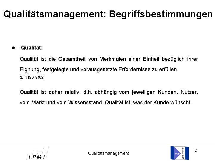 Qualitätsmanagement: Begriffsbestimmungen Qualität: Qualität ist die Gesamtheit von Merkmalen einer Einheit bezüglich ihrer Eignung,