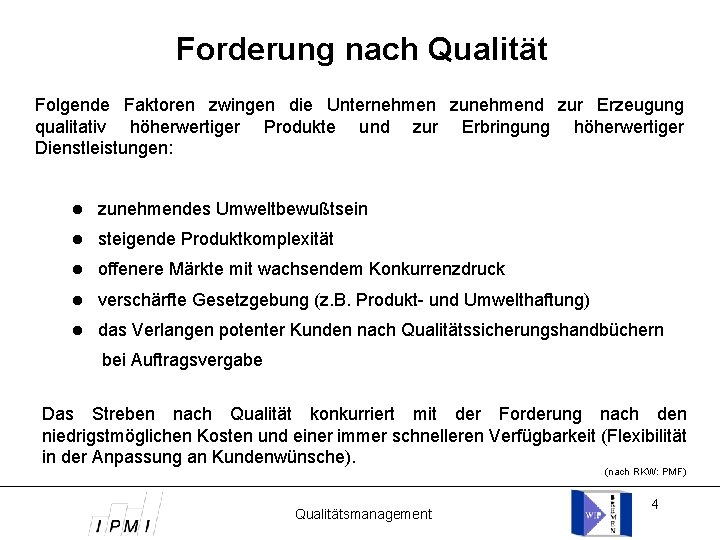Forderung nach Qualität Folgende Faktoren zwingen die Unternehmen zunehmend zur Erzeugung qualitativ höherwertiger Produkte
