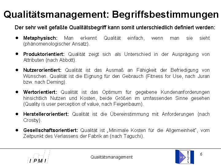 Qualitätsmanagement: Begriffsbestimmungen Der sehr weit gefaßte Qualitätsbegriff kann somit unterschiedlich definiert werden: Metaphysisch: Man