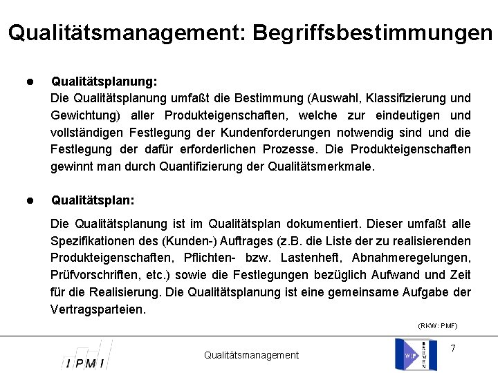 Qualitätsmanagement: Begriffsbestimmungen Qualitätsplanung: Die Qualitätsplanung umfaßt die Bestimmung (Auswahl, Klassifizierung und Gewichtung) aller Produkteigenschaften,