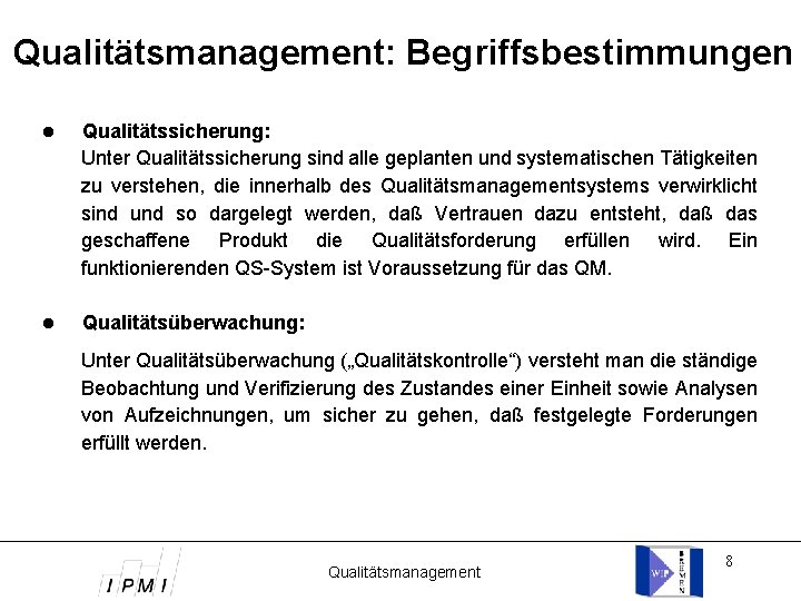 Qualitätsmanagement: Begriffsbestimmungen Qualitätssicherung: Unter Qualitätssicherung sind alle geplanten und systematischen Tätigkeiten zu verstehen, die