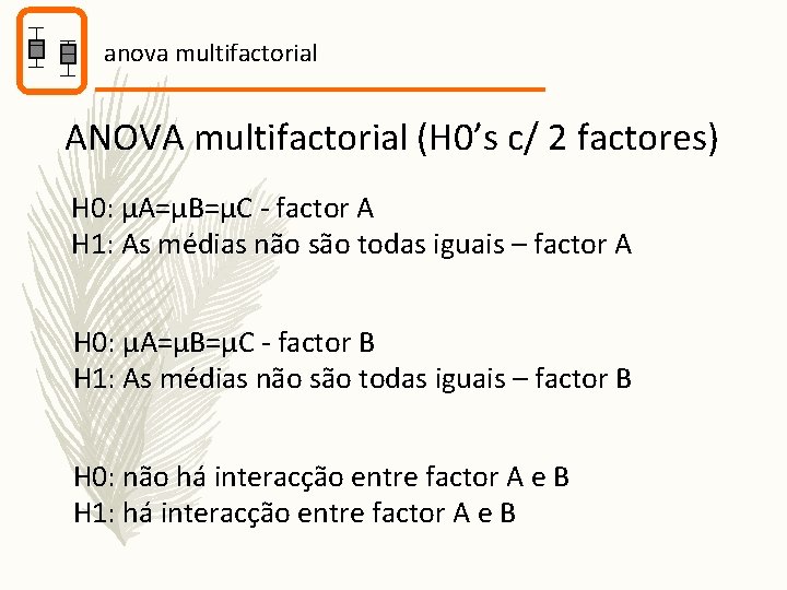 anova multifactorial ANOVA multifactorial (H 0’s c/ 2 factores) H 0: µA=µB=µC - factor