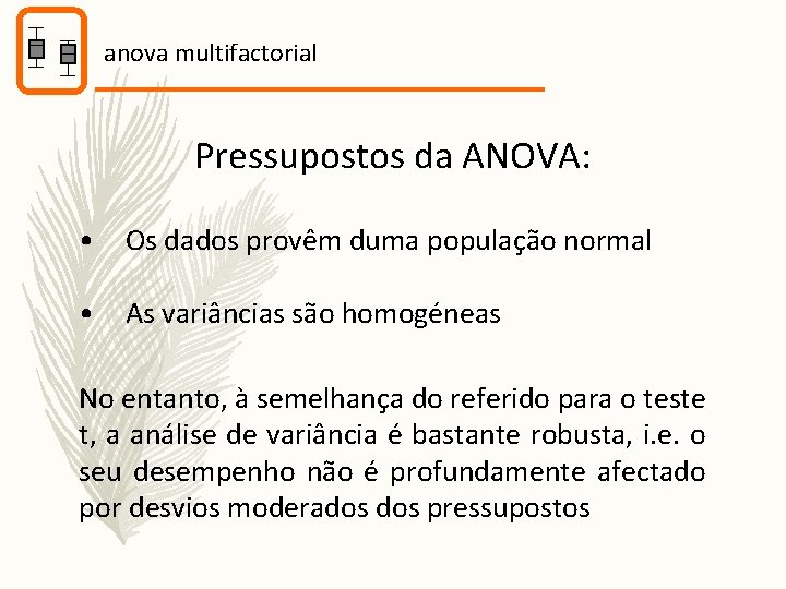 anova multifactorial Pressupostos da ANOVA: • Os dados provêm duma população normal • As