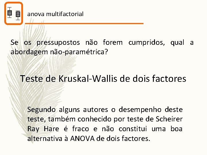 anova multifactorial Se os pressupostos não forem cumpridos, qual a abordagem não-paramétrica? Teste de