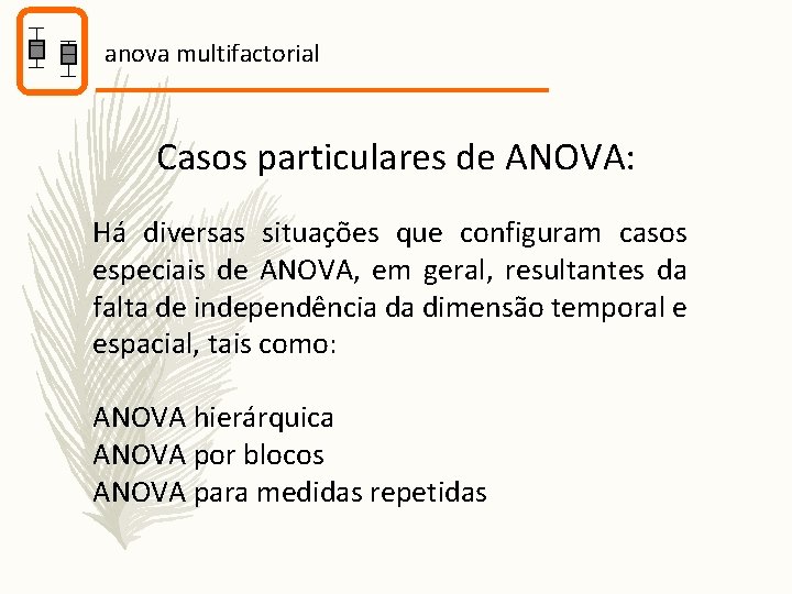 anova multifactorial Casos particulares de ANOVA: Há diversas situações que configuram casos especiais de