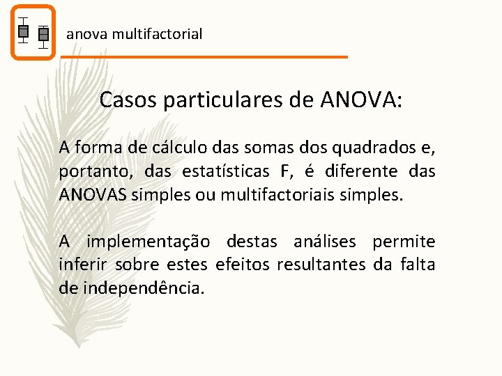 anova multifactorial Casos particulares de ANOVA: A forma de cálculo das somas dos quadrados