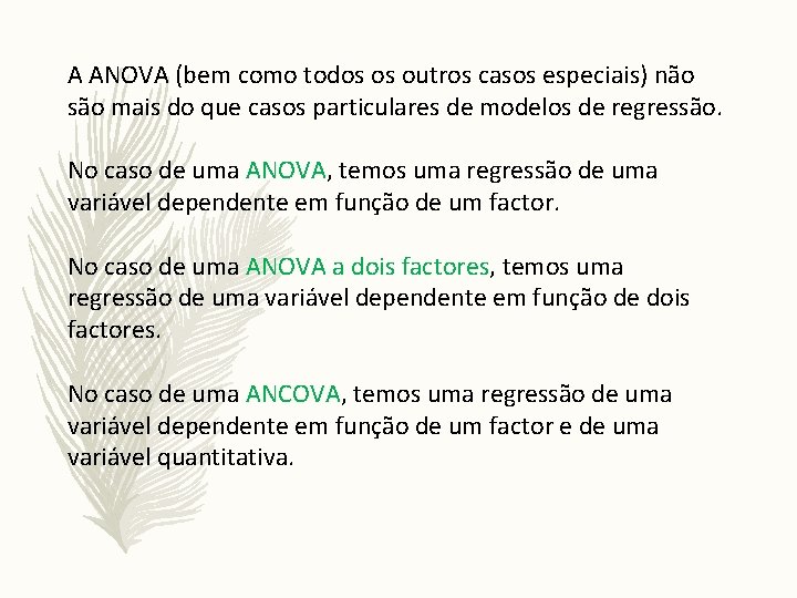 A ANOVA (bem como todos os outros casos especiais) não são mais do que