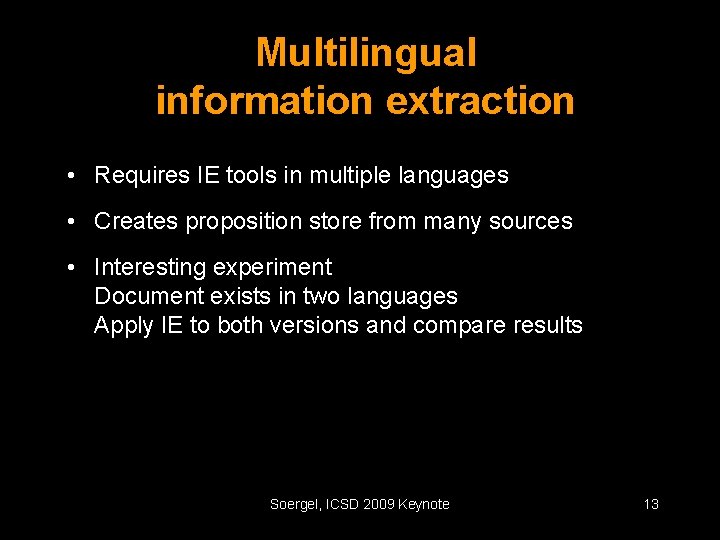 Multilingual information extraction • Requires IE tools in multiple languages • Creates proposition store