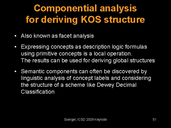 Componential analysis for deriving KOS structure • Also known as facet analysis • Expressing