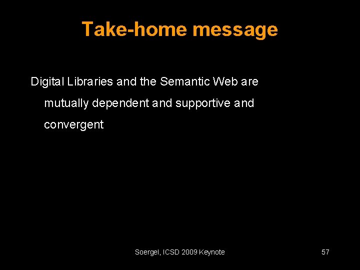 Take-home message Digital Libraries and the Semantic Web are mutually dependent and supportive and