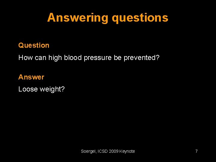 Answering questions Question How can high blood pressure be prevented? Answer Loose weight? Soergel,