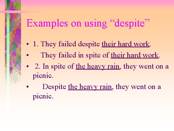 Examples on using “despite” • 1. They failed despite their hard work. • They