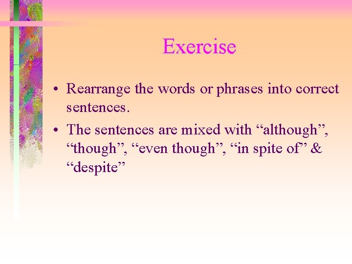 Exercise • Rearrange the words or phrases into correct sentences. • The sentences are