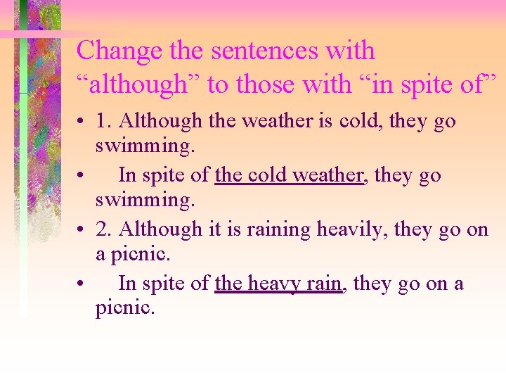 Change the sentences with “although” to those with “in spite of” • 1. Although
