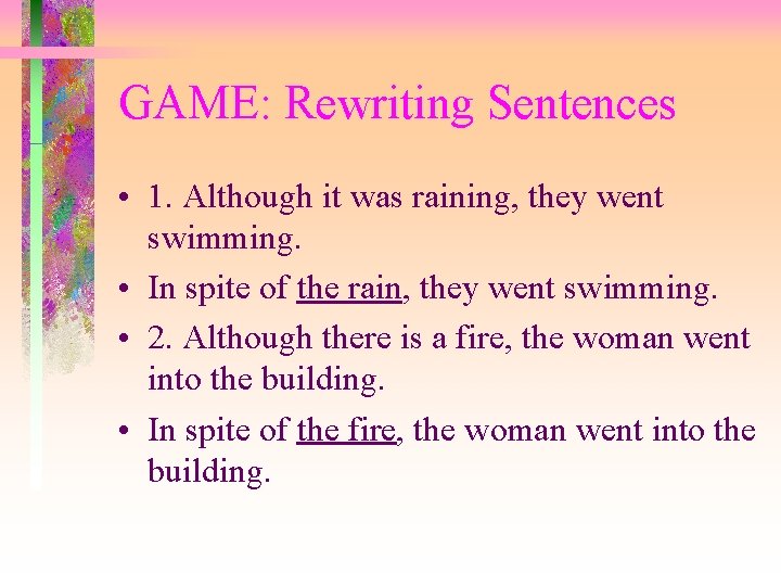 GAME: Rewriting Sentences • 1. Although it was raining, they went swimming. • In