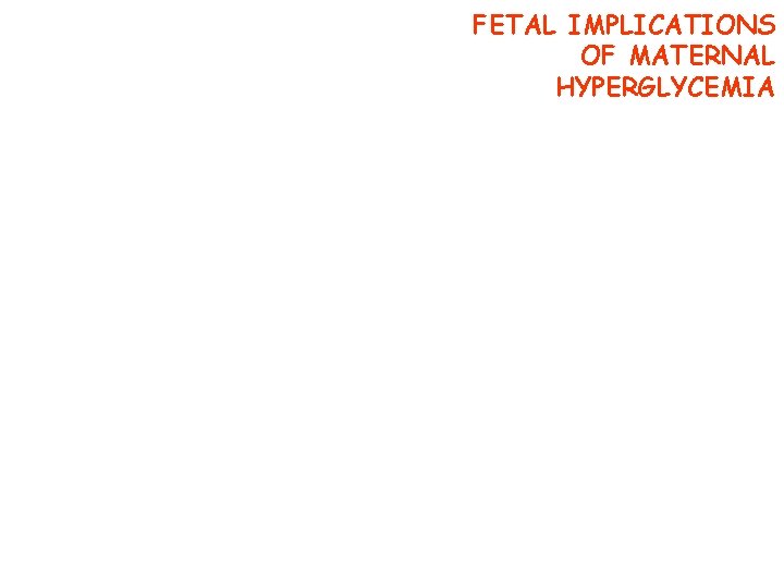 FETAL IMPLICATIONS OF MATERNAL HYPERGLYCEMIA 