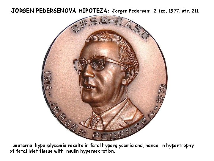 JORGEN PEDERSENOVA HIPOTEZA: Jorgen Pedersen: 2. izd, 1977, str. 211 …. maternal hyperglycemia results