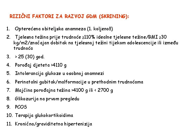 RIZIČNI FAKTORI ZA RAZVOJ GDM (SKRINING): 1. Opterećena obiteljska anamneza (1. koljeno!!) 2. Tjelesna