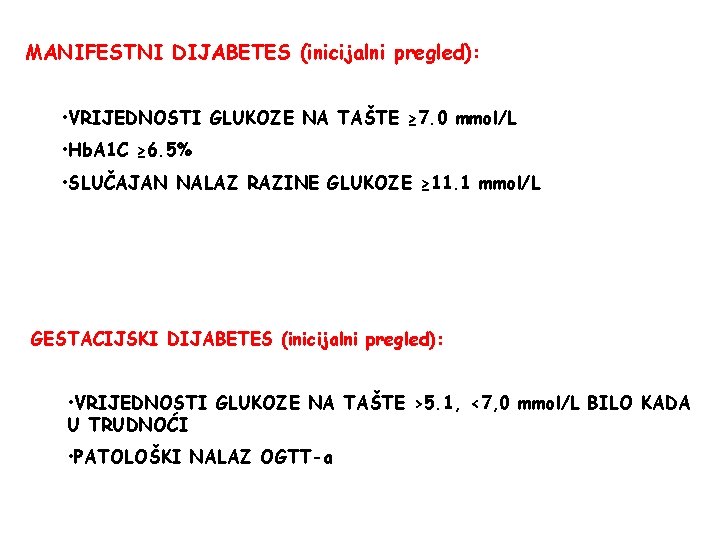 MANIFESTNI DIJABETES (inicijalni pregled): • VRIJEDNOSTI GLUKOZE NA TAŠTE ≥ 7. 0 mmol/L •