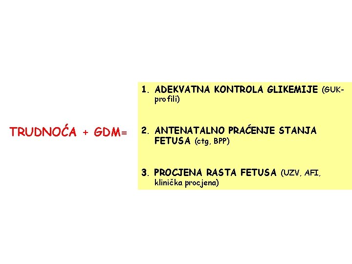 1. ADEKVATNA KONTROLA GLIKEMIJE (GUKprofili) TRUDNOĆA + GDM= 2. ANTENATALNO PRAĆENJE STANJA FETUSA (ctg,