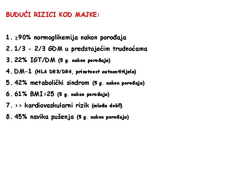 BUDUĆI RIZICI KOD MAJKE: 1. ≥ 90% normoglikemija nakon porođaja 2. 1/3 - 2/3