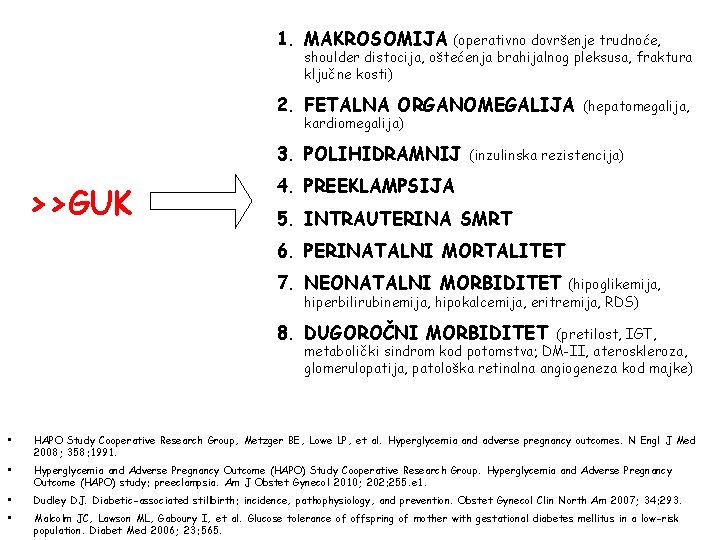 1. MAKROSOMIJA (operativno dovršenje trudnoće, shoulder distocija, oštećenja brahijalnog pleksusa, fraktura ključne kosti) 2.