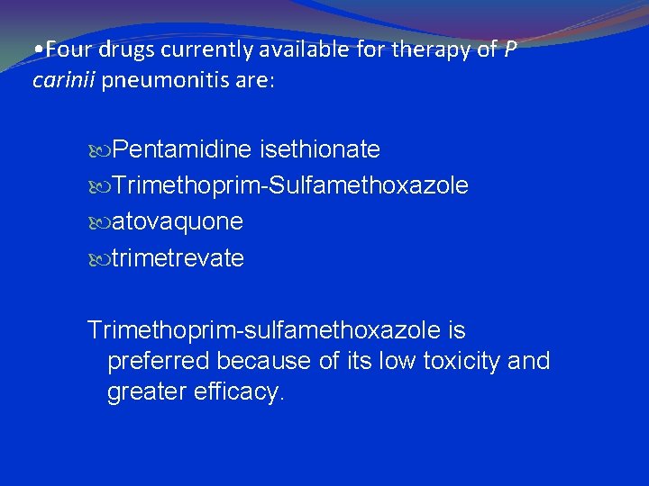  • Four drugs currently available for therapy of P carinii pneumonitis are: Pentamidine