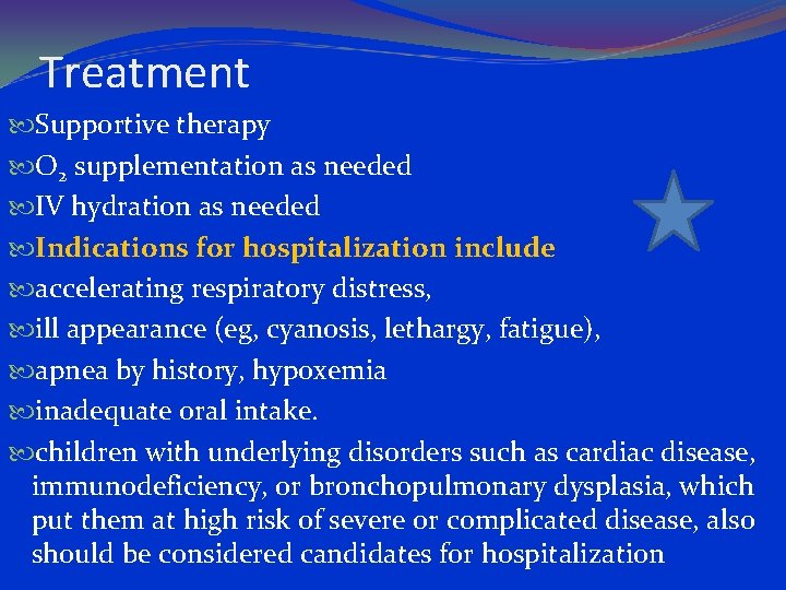 Treatment Supportive therapy O 2 supplementation as needed IV hydration as needed Indications for