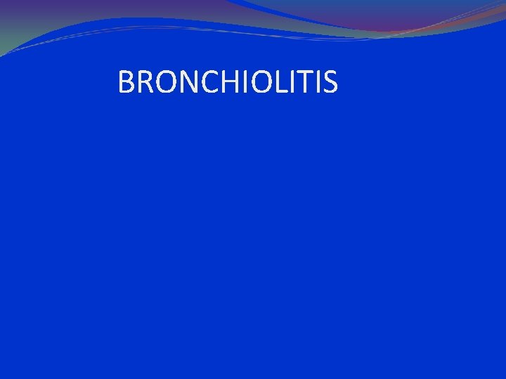 BRONCHIOLITIS 