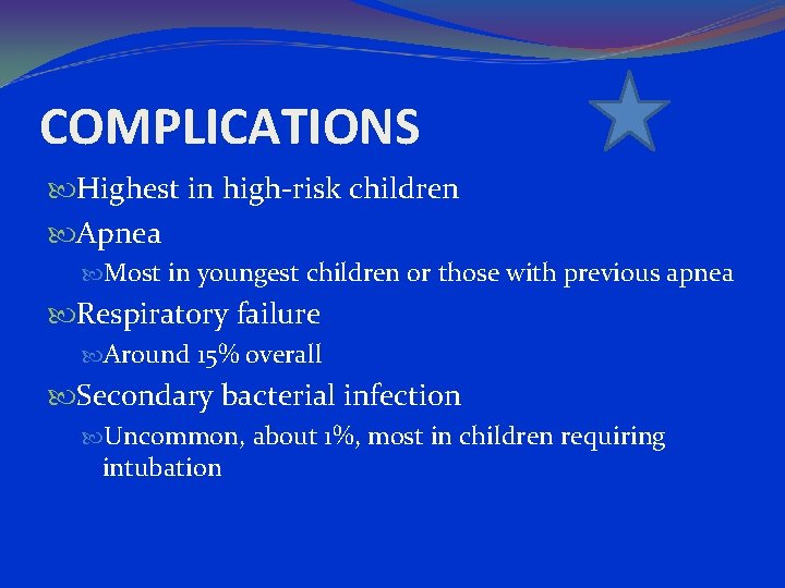 COMPLICATIONS Highest in high-risk children Apnea Most in youngest children or those with previous