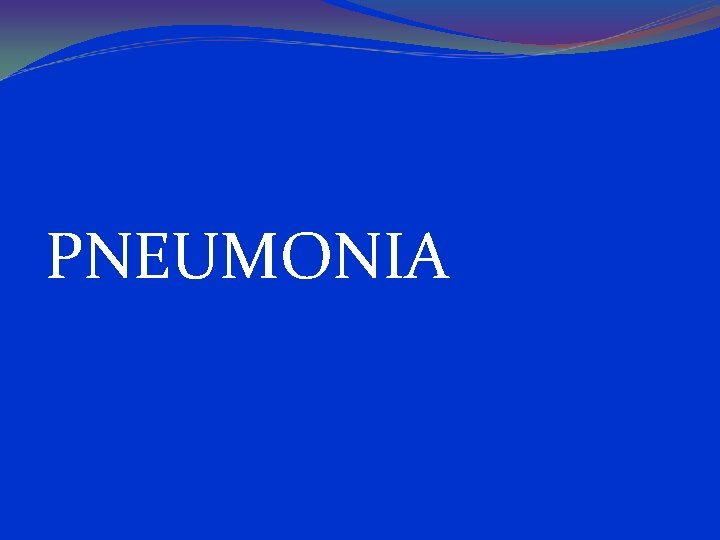 PNEUMONIA 