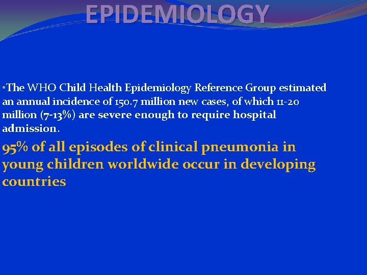 EPIDEMIOLOGY • The WHO Child Health Epidemiology Reference Group estimated an annual incidence of