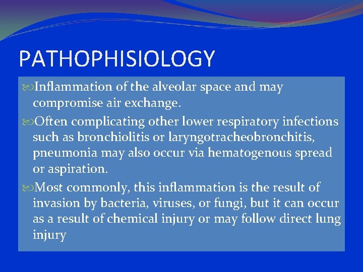 PATHOPHISIOLOGY Inflammation of the alveolar space and may compromise air exchange. Often complicating other