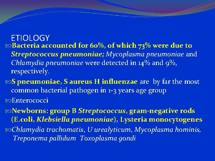 ETIOLOGY Bacteria accounted for 60%, of which 73% were due to Streptococcus pneumoniae; Mycoplasma